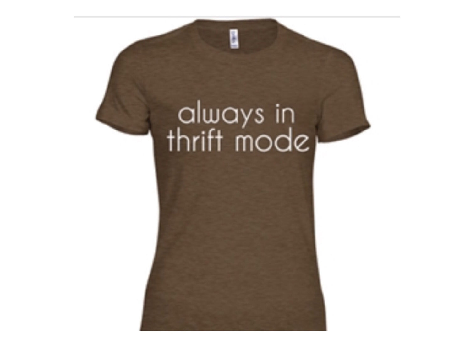 NEW TEES! "Always in Thrift Mode"