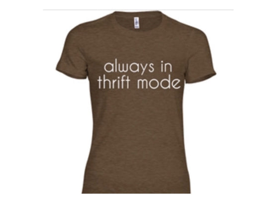 NEW TEES! "Always in Thrift Mode"